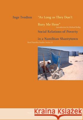 As Long as They Don't Bury Me Here. Social Relations of Poverty in a Namibian Shantytown Inge Tvedten Michael Bollig 9783905758245 Basler Afrika Bibliographien