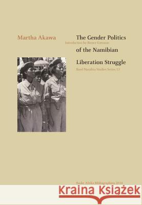 The Gender Politics of the Namibian Liberation Struggle Martha Akawa Bience Gawanas 9783905758269 Basler Afrika Bibliographien