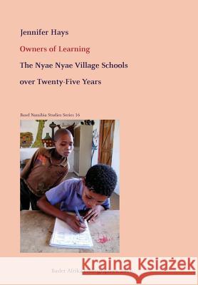 Owners of Learning. The Nyae Nyae Village Schools over Twenty-Five Years Hays, Jennifer 9783905758603