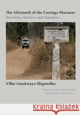 The Aftermath of the Cassinga Massacre: Survivors, Deniers and Injustices Vilho Amukwaya Shigwedha 9783905758801 Basler Afrika Bibliographien