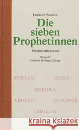 Die sieben Prophetinnen : Prophetie des Leibes Weinreb, Friedrich 9783905783605 Thauros Verlag
