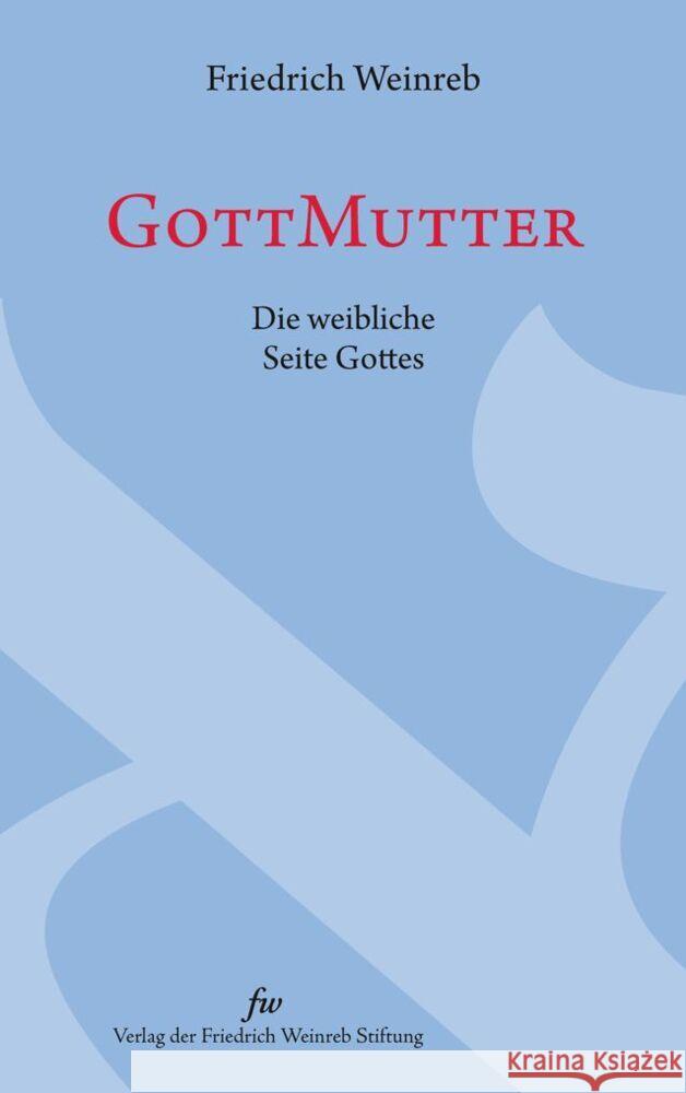 GottMutter Weinreb, Friedrich 9783905783896 Verlag der Friedrich-Weinreb-Stiftung