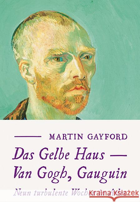 Das Gelbe Haus - Van Gogh, Gauguin : Neun turbulente Wochen in Arles Gayford, Martin 9783905799361