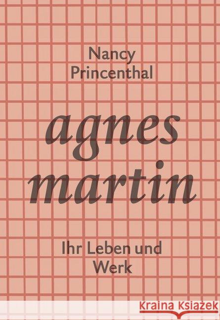 Agnes Martin : Ihr Leben und Werk Princenthal, Nancy 9783905799385 Piet Meyer Verlag