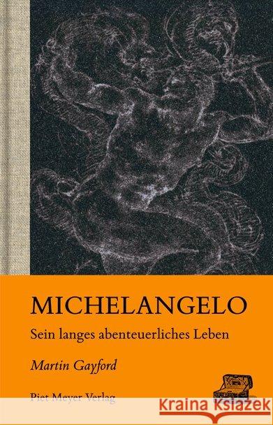 Michelangelo : Sein langes abenteuerliches Leben Gayford, Martin 9783905799521 Piet Meyer Verlag AG