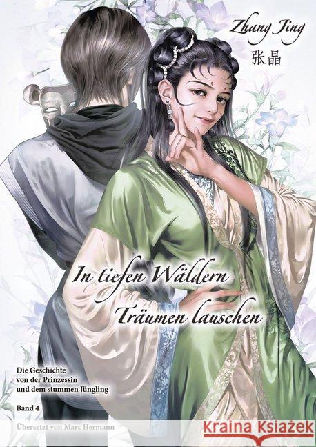 In tiefen Wäldern Träumen lauschen. Bd.4 : Die Geschichte von der Prinzessin und dem stummen Jüngling Zhang, Jing 9783905816907 Chinabooks