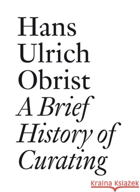 Hans Ulrich Obrist: A Brief History of Curating  9783905829556 JRP Ringier