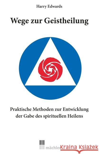 Wege zur Geistheilung : Praktische Methoden zur Entwicklung der Gabe des geistigen Heilens Edwards, Harry 9783905837445