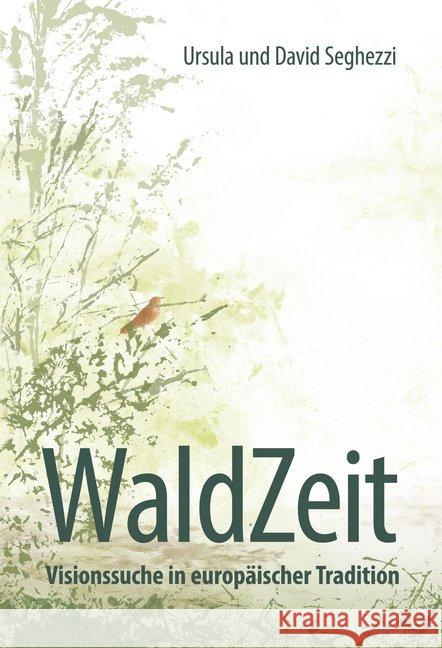 WaldZeit - Visionssuche in europäischer Tradition Seghezzi, Ursula; Seghezzi, David 9783905881615