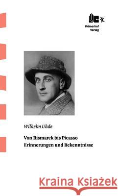 Von Bismarck Bis Picasso Uhde, Wilhelm Roeck, Bernd  9783905894066 Römerhof Verlag