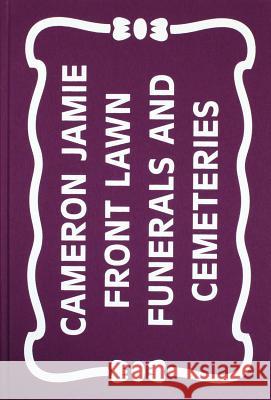 Cameron Jamie: Front Lawn Funerals and Cemeteries  9783905929744 Patrick Frey Editions