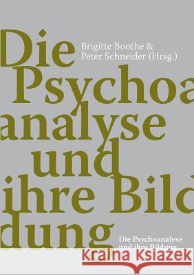 Die Psychoanalyse und ihre Bildung Peter Schneider Brigitte Boothe 9783905933048 Spheres