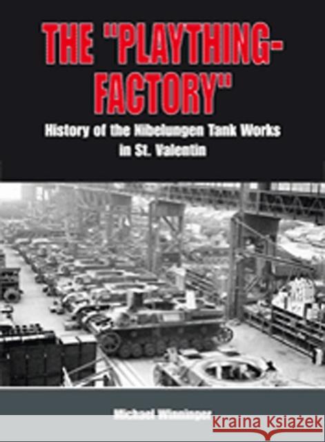 Okh Toy Factory : The Nibelungenwerk: Tank Production in St. Valentin Michael Winninger 9783905944051 History Facts