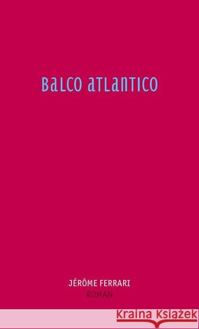 Balco Atlantico : Roman Ferrari, Jérôme 9783905951240