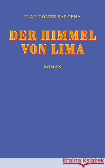 Der Himmel von Lima : Roman Bárcena, Juan Gómez 9783905951950 Secession Verlag für Literatur