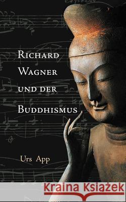 Richard Wagner und der Buddhismus Urs App 9783906000107 Universitymedia