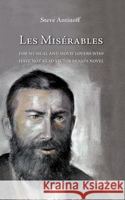 Les Misérables, for musical and movie lovers who have not read Victor Hugo's novel Antinoff, Steve 9783906000183 Universitymedia