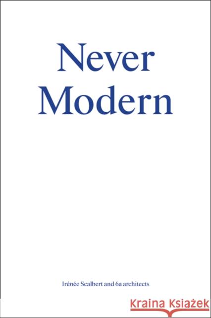 Never Modern Irenee Scalbert Tom Emerson Stephanie MacDonald 9783906027241