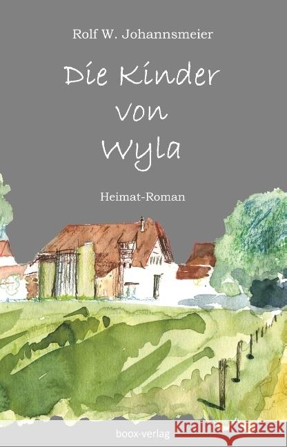 Die Kinder von Wyla : Ein Heimat-Roman in 44 Geschichten Johannsmeier, Rolf W. 9783906037349 boox-verlag