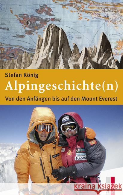 Alpingeschichte(n) : Von den Anfängen bis auf den Mount Everest König, Stefan 9783906055398