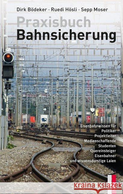 Praxisbuch Bahnsicherung : Eisenbahnwissen für Politiker, Projektleiter, Medienschaffende, Studenten, Quereinsteiger, Eisenbahner und wissensdurstige Laien Bödeker, Dirk; Hösli, Ruedi; Moser, Sepp 9783906055800 AS Verlag, Zürich