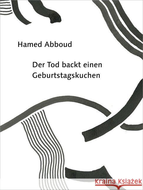 Der Tod backt einen Geburtstagskuchen : Texte Hamed, Abboud 9783906061115