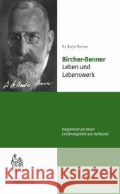 Bircher-Benner Leben und Lebenswerk : Wegbereiter der neuen Ernährungslehre und Heilkunde Bircher, Ralph 9783906089027