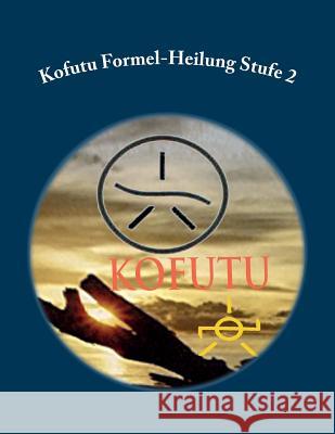 Kofutu Formel-Heilung Stufe 2 Energy-Teaching Ch Kofut 9783906176970 Rubinenergie-Verlag Gmbh