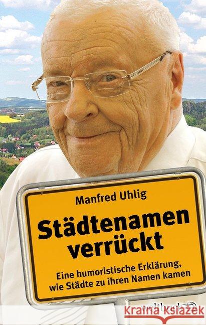 Städtenamen verrückt : Eine humoristische Erklärung, wie Städte zu ihren Namen kamen Uhlig, Manfred 9783906212135 Weltbuch