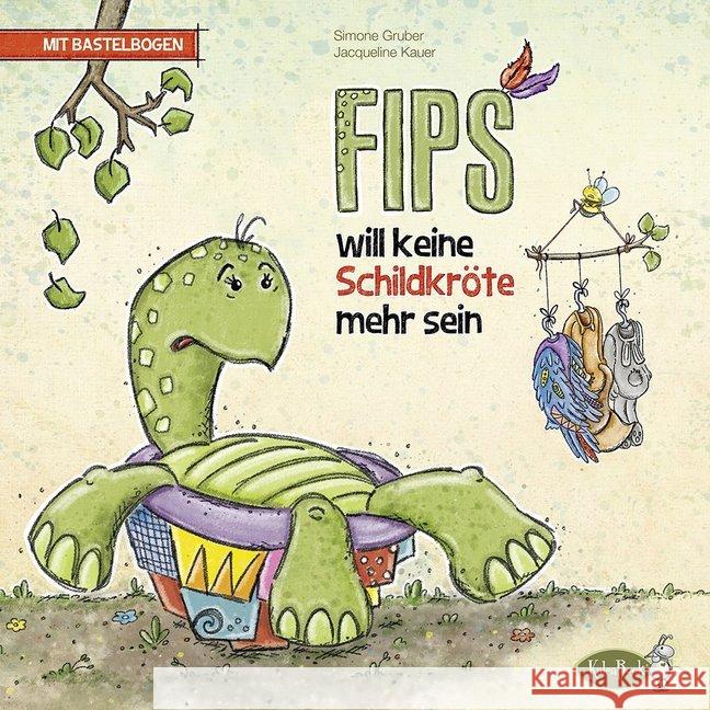 Fips will keine Schildkröte mehr sein : mit Anzieh-Fips als Bastelbogen. Bilderbuch Gruber, Simone 9783906234090