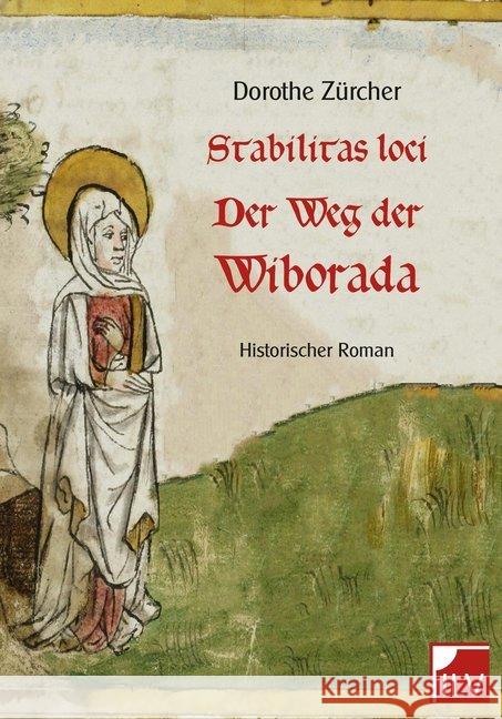 Stabilitas loci - Der Weg der Wiborada : Historischer Roman. Ungekürzte Ausgabe Zürcher, Dorothe 9783906240787