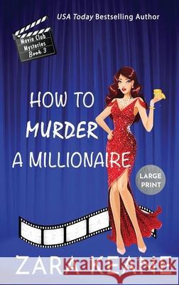 How to Murder a Millionaire (Movie Club Mysteries, Book 3): Large Print Edition Zara Keane 9783906245898