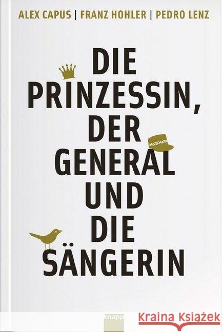 Die Prinzessin, der General und die Sängerin Capus, Alex; Hohler, Franz; Lenz, Pedro 9783906311258 Knapp, Olten