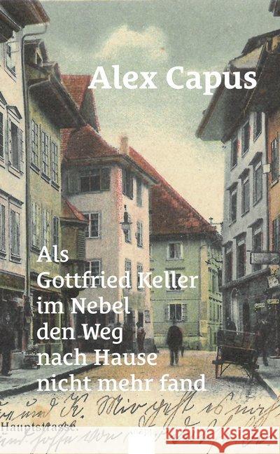 Als Gottfried Keller im Nebel den Weg nach Hause nicht mehr fand Capus, Alex 9783906311739 Knapp, Olten