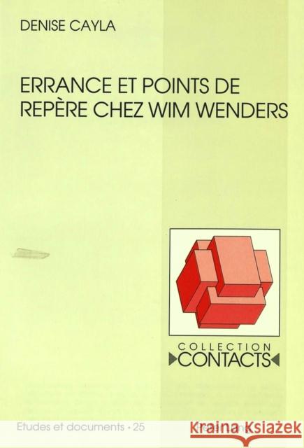 Errance Et Points de Repere Chez Wim Wenders Cayla, Denise 9783906753218 Peter Lang Gmbh, Internationaler Verlag Der W