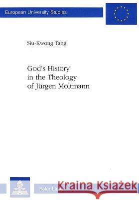 God's History in the Theology of Juergen Moltmann Tang, Siu-Kwong 9783906755922