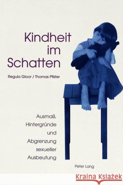 Kindheit Im Schatten: Ausmass, Hintergruende Und Abgrenzung Sexueller Ausbeutung Gloor, Regula 9783906756134 Peter Lang Gmbh, Internationaler Verlag Der W