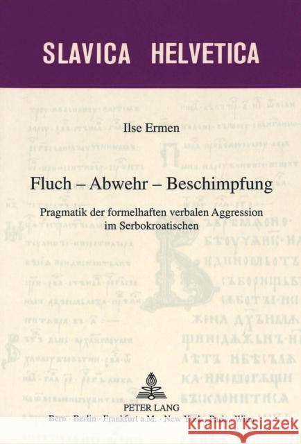 Fluch - Abwehr - Beschimpfung: Pragmatik Der Formelhaften Verbalen Aggression Im Serbokroatischen Weiss, Daniel 9783906757049