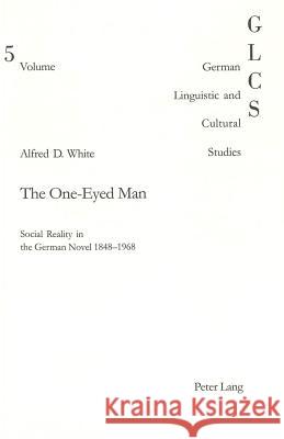 The One-Eyed Man: Social Reality in the German Novel 1848-1968 Lutzeier, Peter Rolf 9783906758329