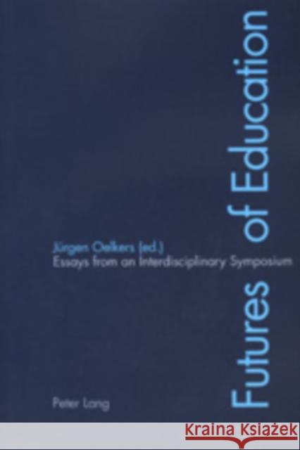 Futures of Education: Essays from an Interdisciplinary Symposium Oelkers, Jürgen 9783906758695