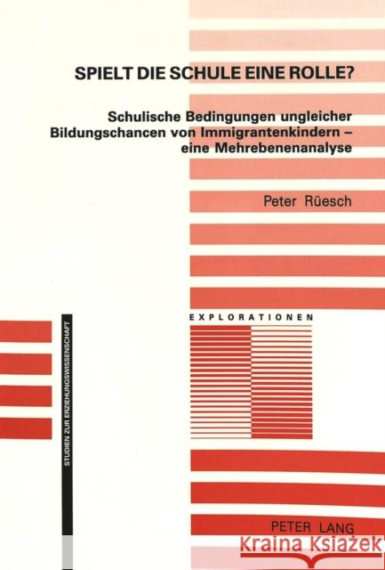 Spielt Die Schule Eine Rolle?: Schulische Bedingungen Ungleicher Bildungschancen Von Immigrantenkindern - Eine Mehrebenenanalyse Oelkers, Jürgen 9783906760162