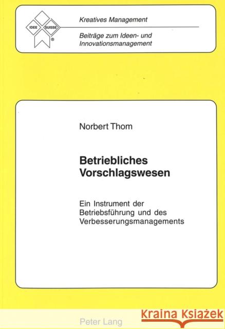 Betriebliches Vorschlagswesen: Ein Instrument Der Betriebsfuehrung Und Des Verbesserungsmanagements Idee-Suisse 9783906761664 Lang, Peter, AG, Internationaler Verlag Der W