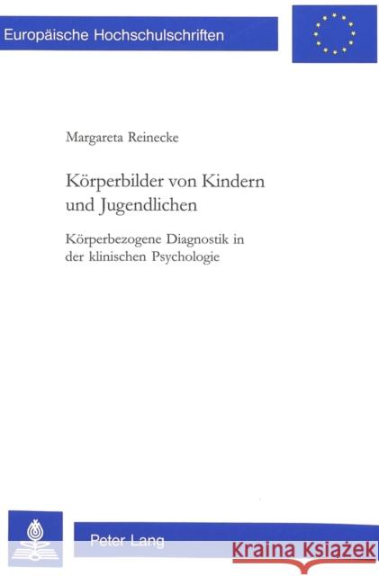 Koerperbilder Von Kindern Und Jugendlichen: Koerperbezogene Diagnostik in Der Klinischen Psychologie Reinecke, Margareta 9783906763200 Peter Lang Publishing