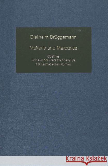 Makarie Und Mercurius: Goethes «Wilhelm Meisters Wanderjahre» ALS Hermetischer Roman Mommsen, Katharina 9783906763446