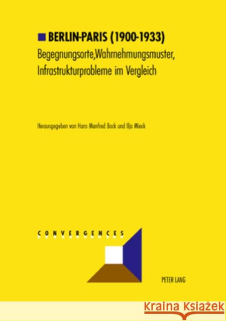 Berlin-Paris (1900-1933): Begegnungsorte, Wahrnehmungsmuster, Infrastrukturprobleme Im Vergleich Grunewald, Michel 9783906763538 Peter Lang Publishing