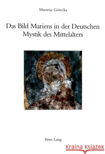 Das Bild Mariens in Der Deutschen Mystik Des Mittelalters Haas, Alois 9783906763934