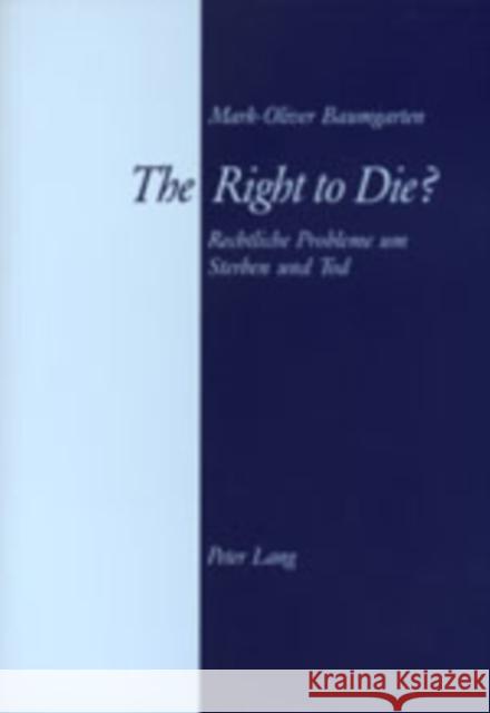 The Right to Die?: Rechtliche Probleme Um Sterben Und Tod Baumgarten, Mark-Oliver 9783906764238