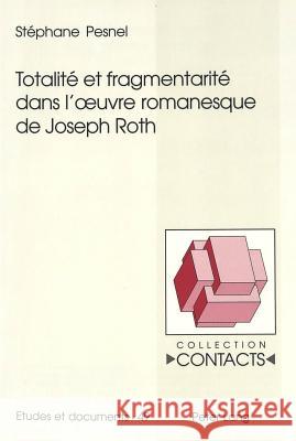 Totalité Et Fragmentarité Dans l'Oeuvre Romanesque de Joseph Roth Valentin, Jean-Marie 9783906764719 Peter Lang Gmbh, Internationaler Verlag Der W