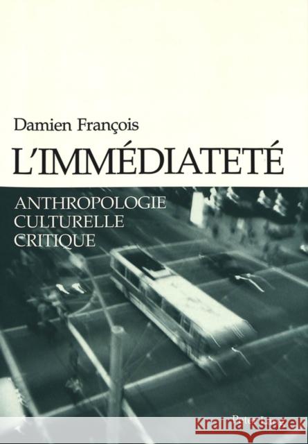 L'Immédiateté: Anthropologie Culturelle Critique- Préface de Steven Shaviro Francois, Damien 9783906765624 Peter Lang Gmbh, Internationaler Verlag Der W
