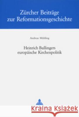 Heinrich Bullingers Europaeische Kirchenpolitik Campi, Emidio 9783906765891 Lang, Peter, AG, Internationaler Verlag Der W